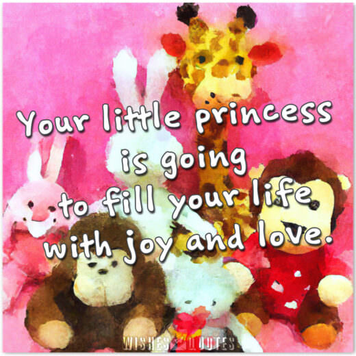 Your little princess is going to fill your life with joy and love.
