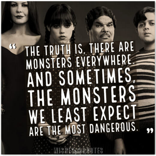 The truth is, there are monsters everywhere. And sometimes, the monsters we least expect are the most dangerous.