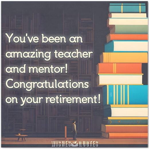 You've been an amazing teacher and mentor! Congratulations on your retirement! 