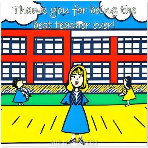 Thank you for being the best teacher ever!