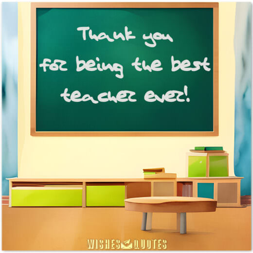 Thank you for being the best teacher ever!