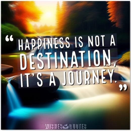 Happiness is not a destination, it's a journey. - By Zig Ziglar