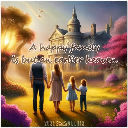 A happy family is but an earlier heaven.