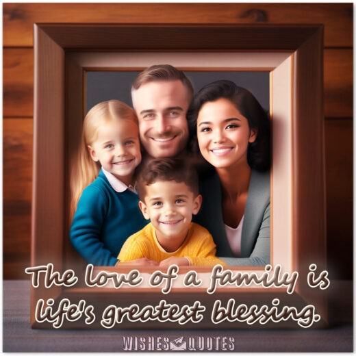 The love of a family is life's greatest blessing.