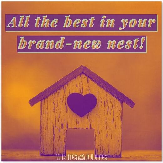 All the best in your brand-new nest! 