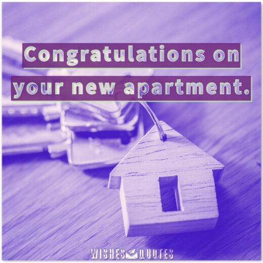 Congratulations on your new apartment.