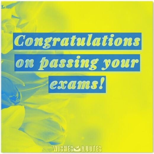 Congratulations on passing your exams!